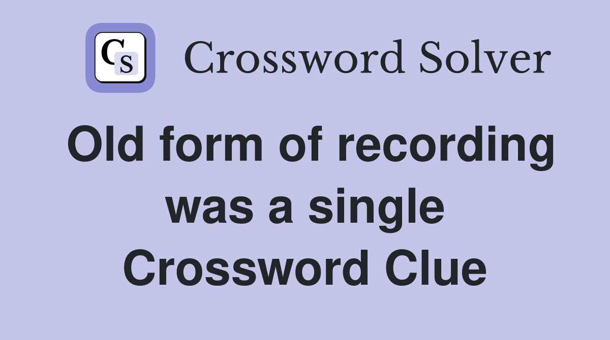 Old form of recording was a single Crossword Clue