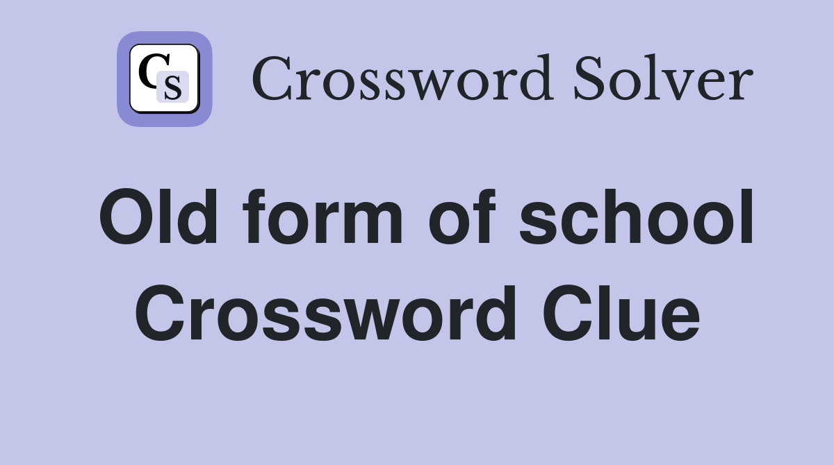 Old form of school Crossword Clue