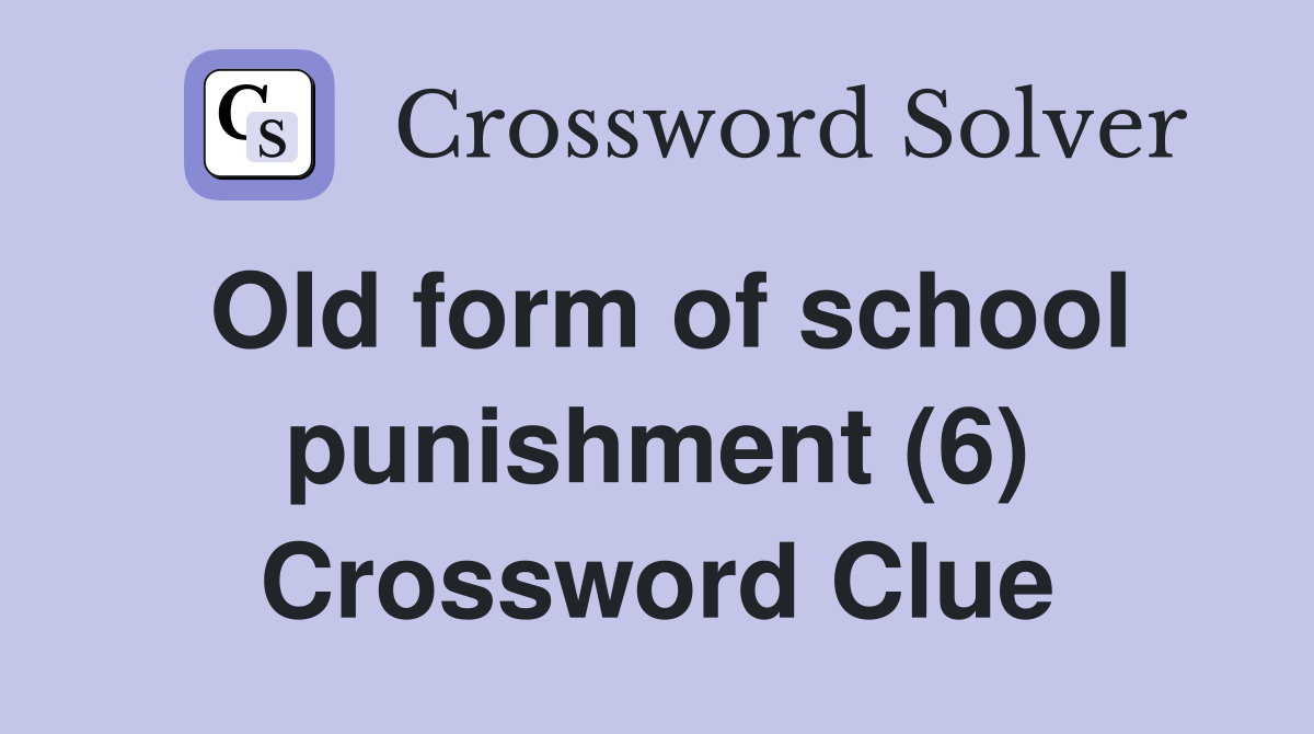 Old form of school punishment (6) Crossword Clue