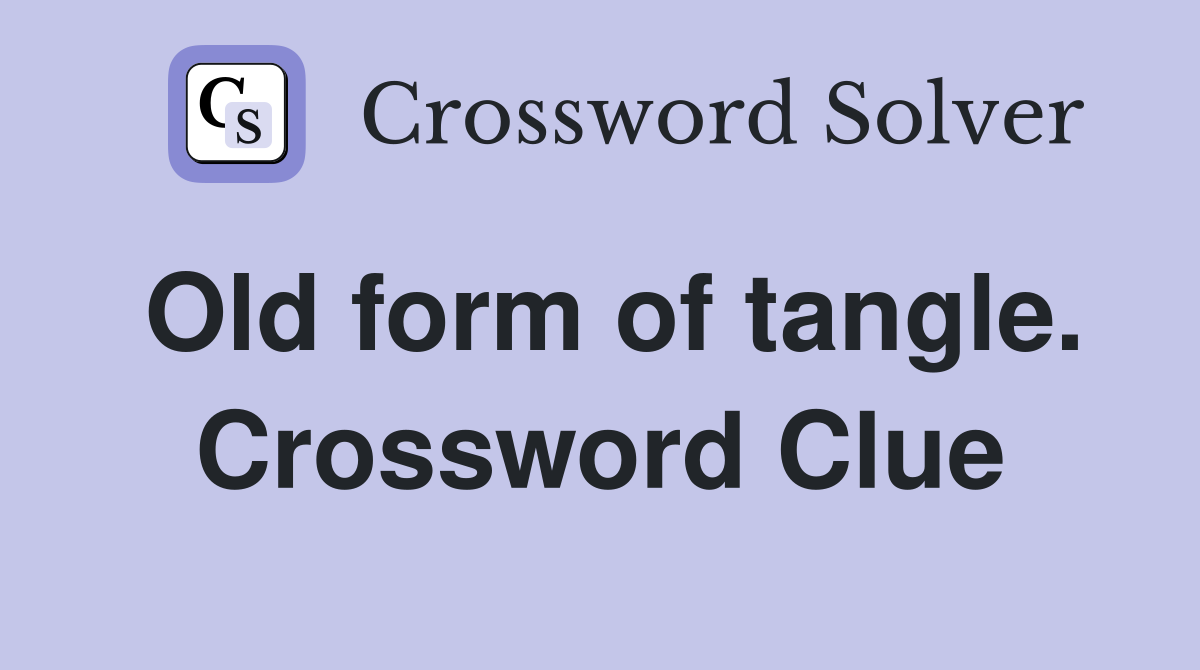 Old form of tangle. Crossword Clue