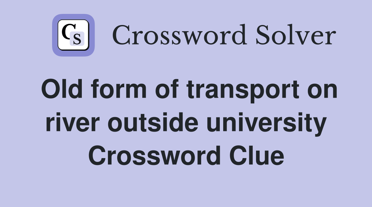 Old form of transport on river outside university Crossword Clue