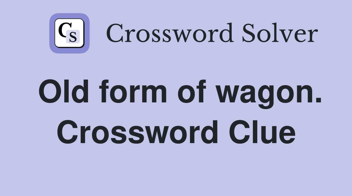 Old form of wagon. Crossword Clue