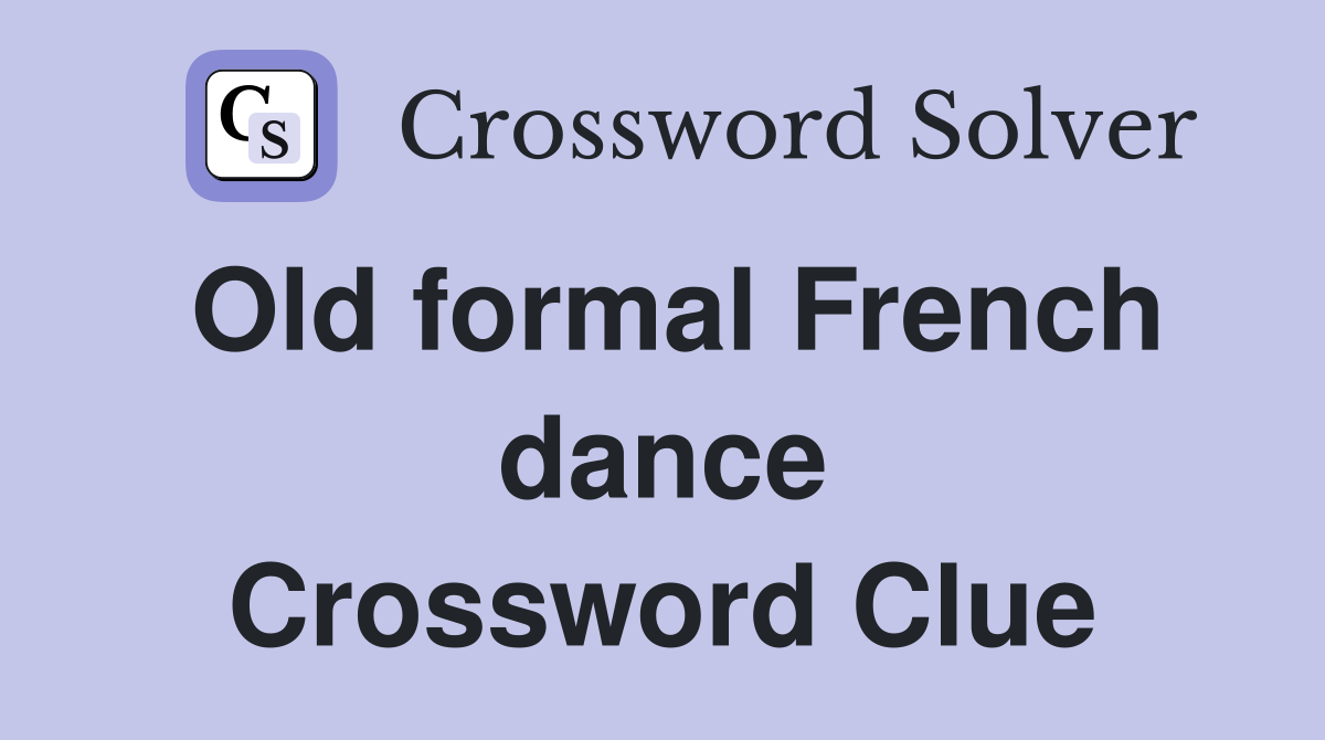 Old formal French dance Crossword Clue