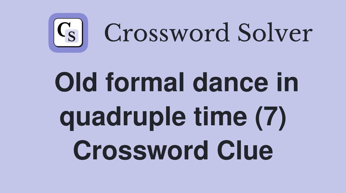 Old formal dance in quadruple time (7) Crossword Clue