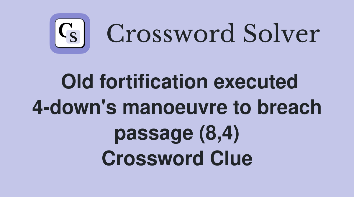 Old fortification executed 4-down's manoeuvre to breach passage (8,4) Crossword Clue