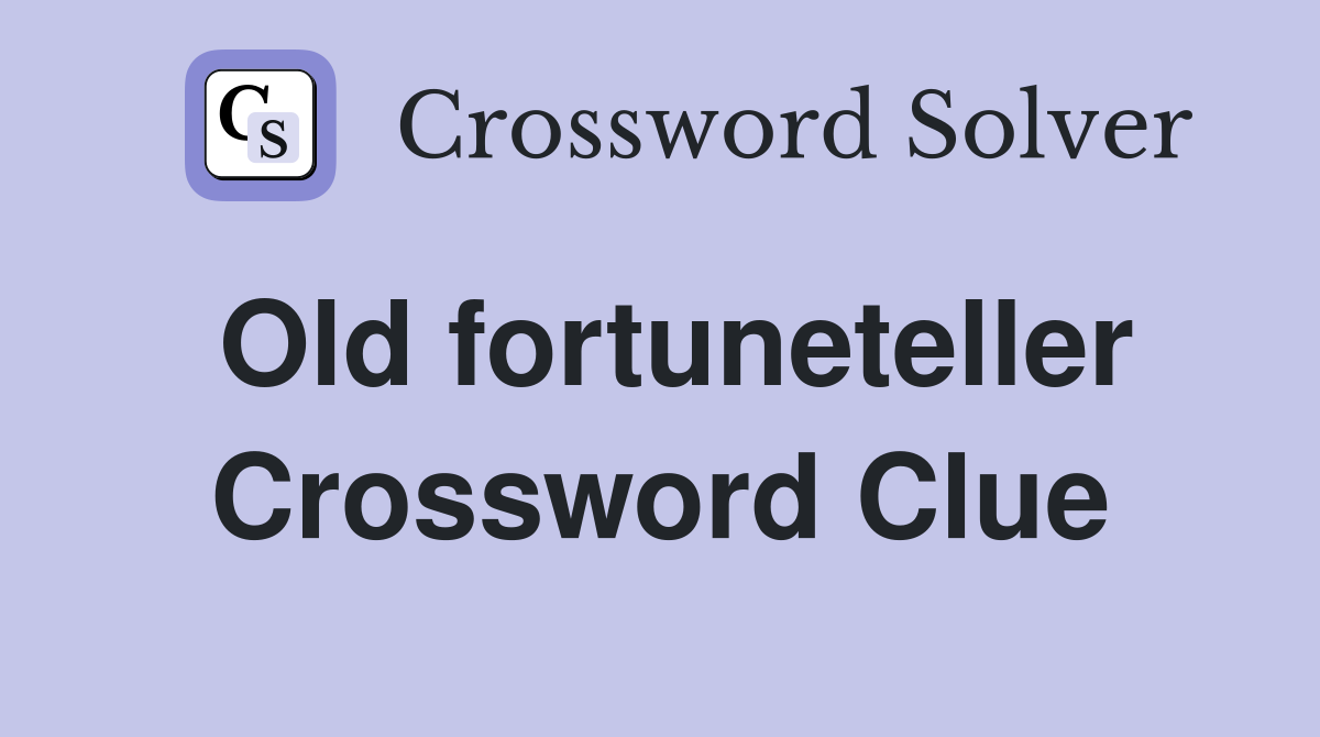 Old fortuneteller Crossword Clue