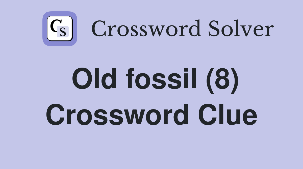Old fossil (8) Crossword Clue