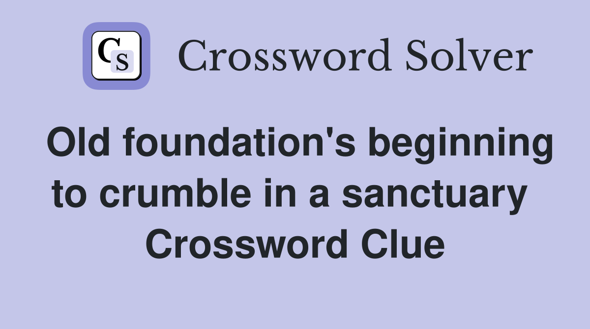 Old foundation's beginning to crumble in a sanctuary  Crossword Clue