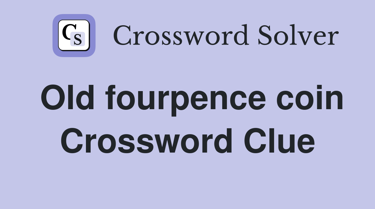 Old fourpence coin Crossword Clue
