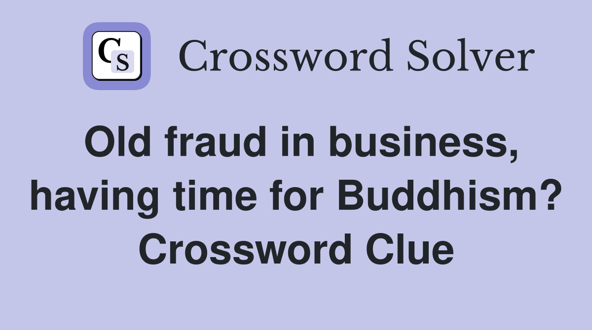 Old fraud in business, having time for Buddhism? Crossword Clue