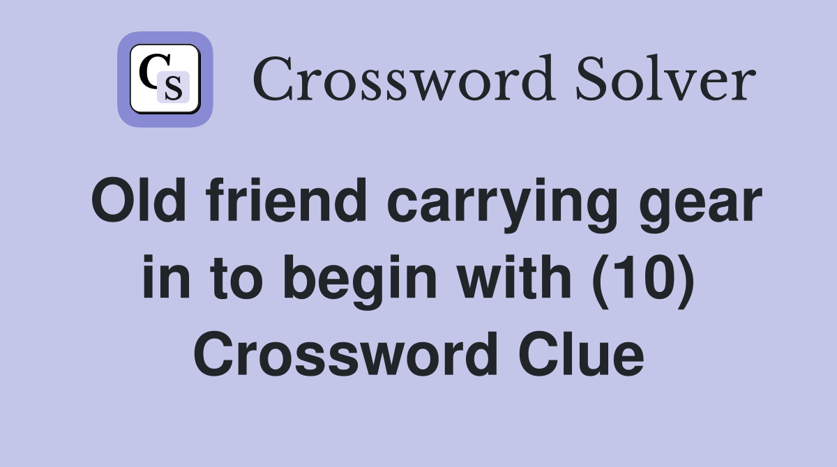 Old friend carrying gear in to begin with (10) Crossword Clue