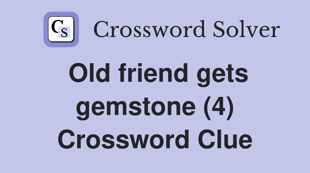 Old friend gets gemstone (4) Crossword Clue