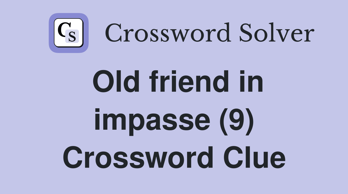 Old friend in impasse (9) Crossword Clue