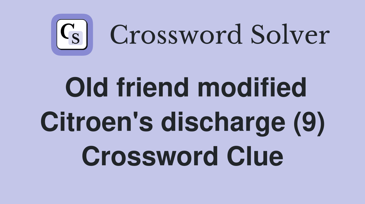 Old friend modified Citroen's discharge (9) Crossword Clue