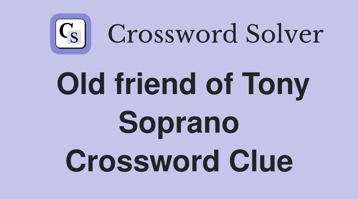 Old friend of Tony Soprano Crossword Clue