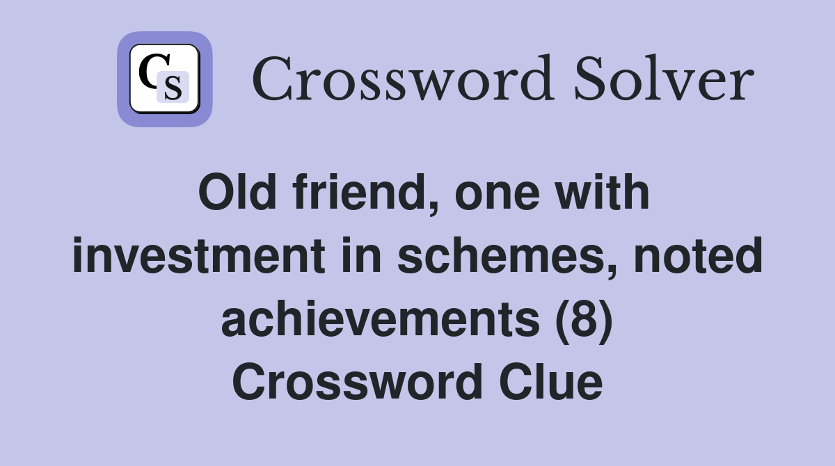 Old friend, one with investment in schemes, noted achievements (8) Crossword Clue