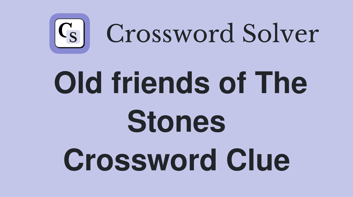 Old friends of The Stones Crossword Clue