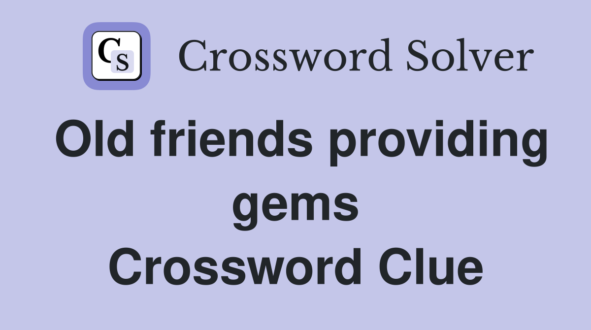 Old friends providing gems Crossword Clue