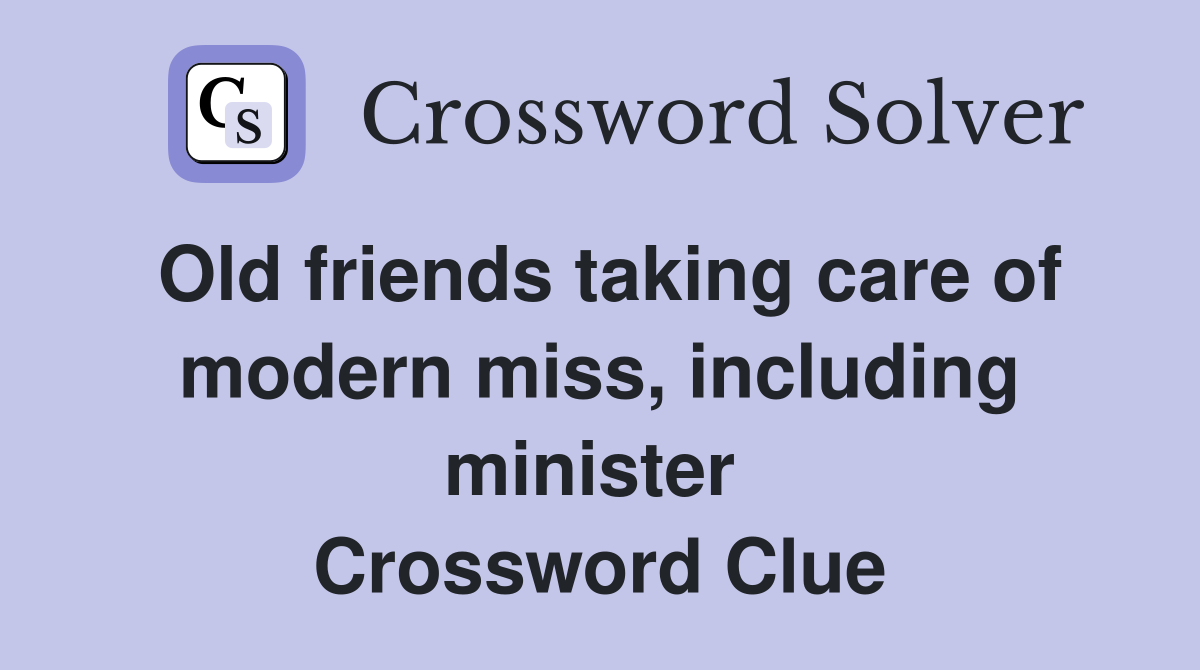 Old friends taking care of modern miss, including minister  Crossword Clue