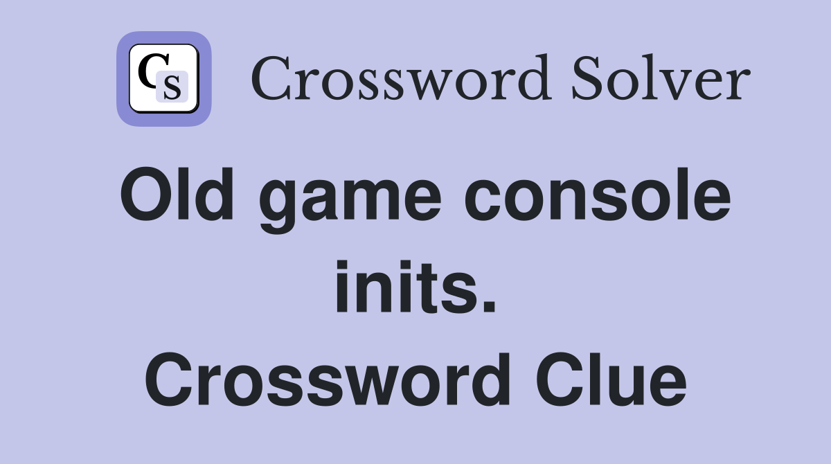 Old game console inits. Crossword Clue