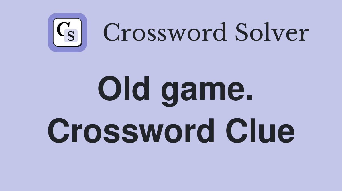 Old game. Crossword Clue