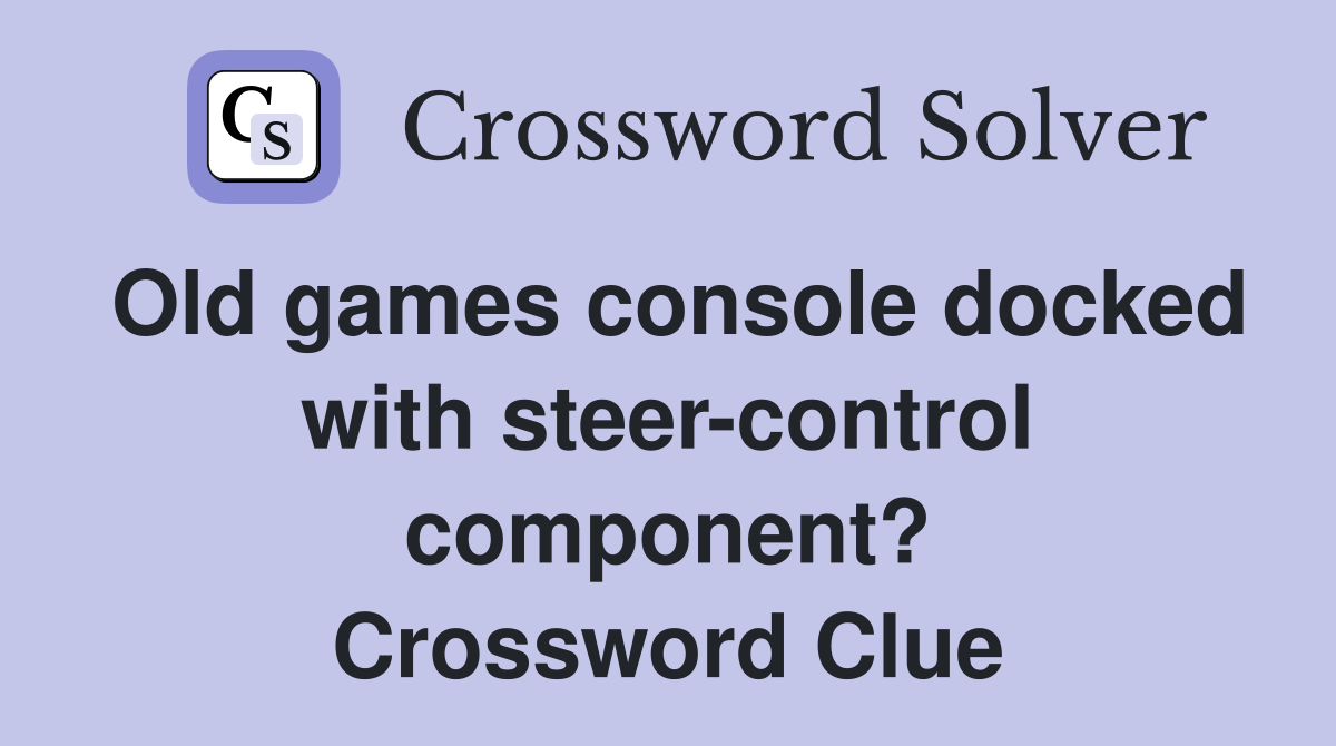 Old games console docked with steer-control component? Crossword Clue