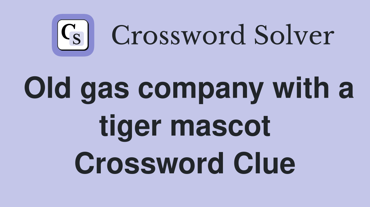 Old gas company with a tiger mascot Crossword Clue