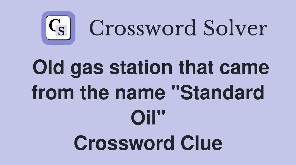 Old gas station that came from the name "Standard Oil" Crossword Clue