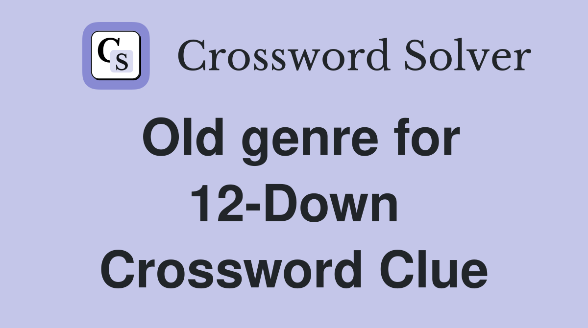 Old genre for 12-Down Crossword Clue