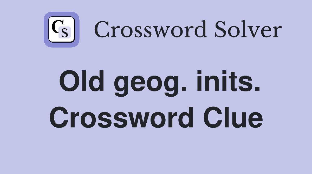 Old geog. inits. Crossword Clue