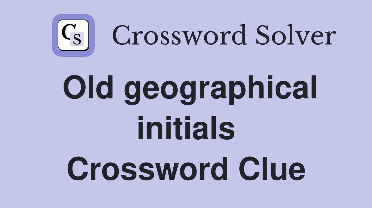 Old geographical initials Crossword Clue
