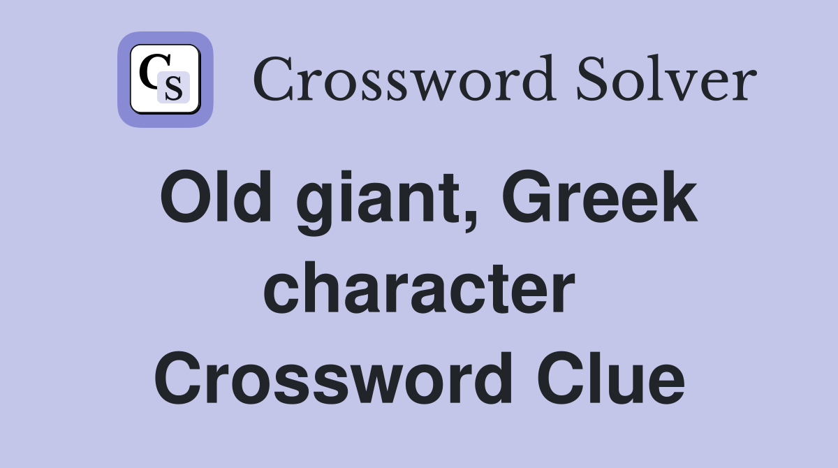 Old giant, Greek character Crossword Clue