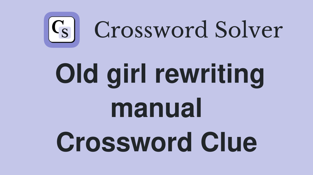 Old girl rewriting manual Crossword Clue