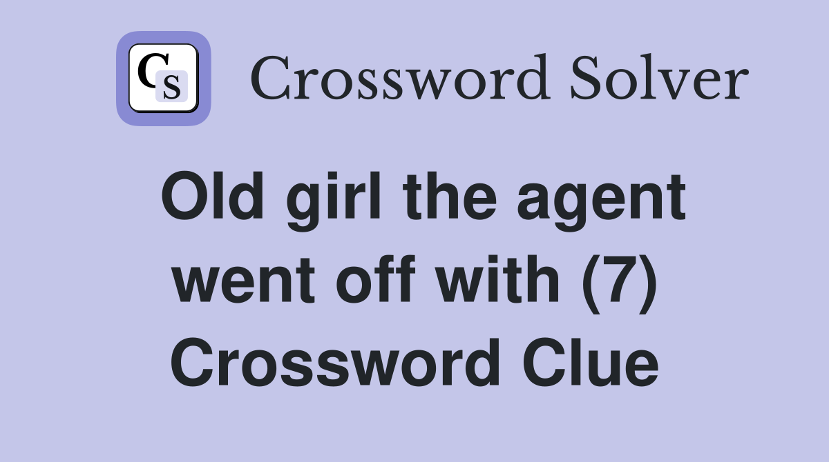 Old girl the agent went off with (7) Crossword Clue