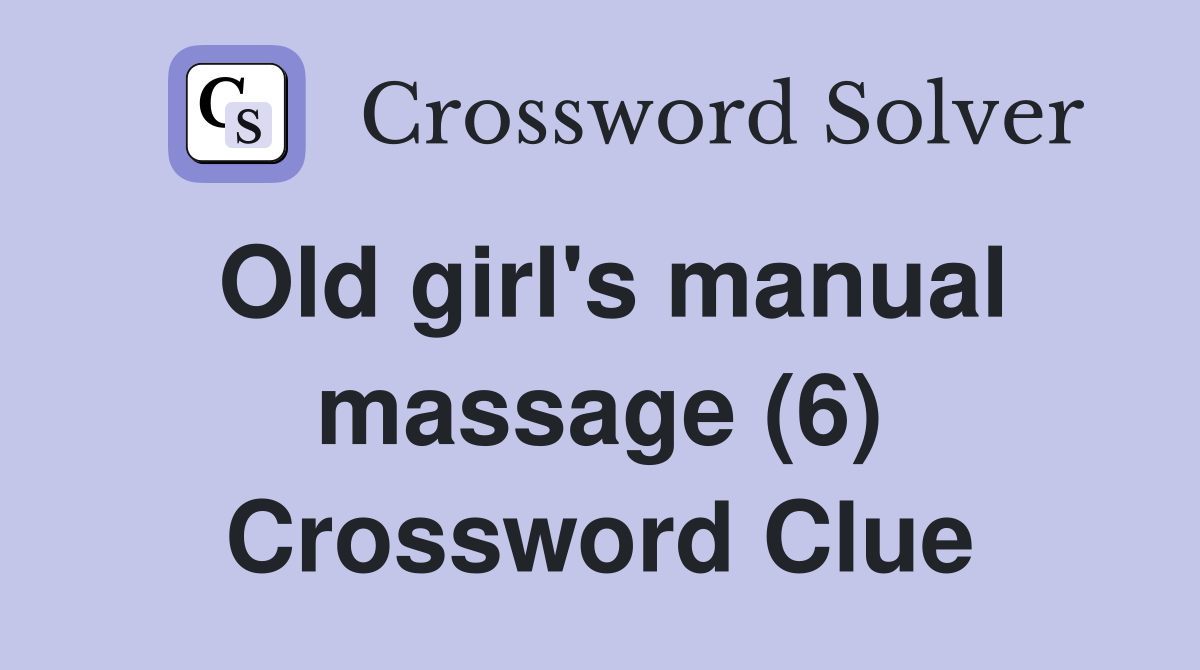 Old girl's manual massage (6) Crossword Clue