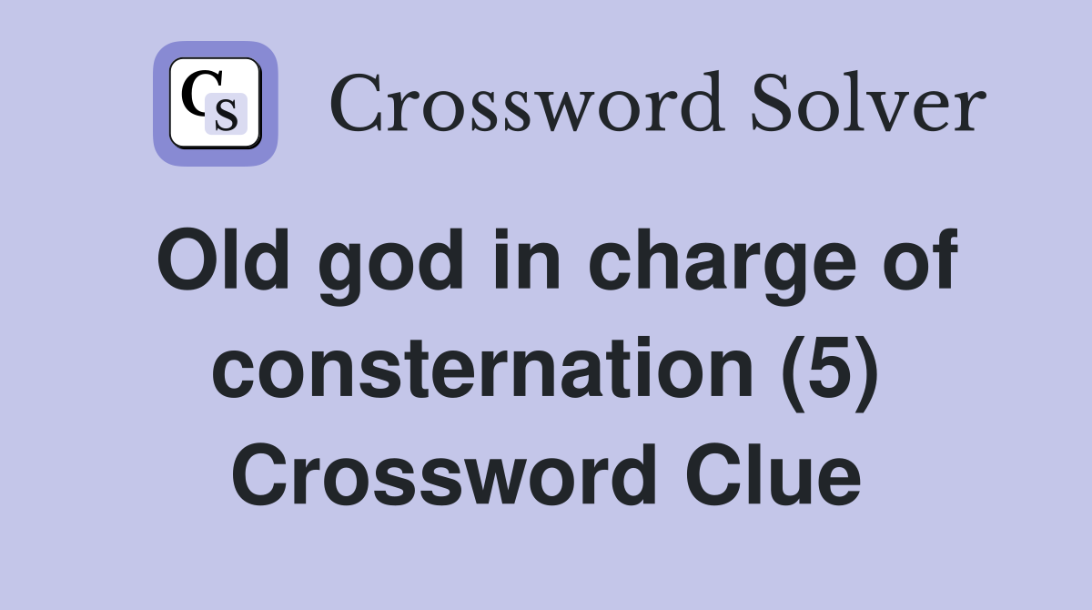 Old god in charge of consternation (5) Crossword Clue
