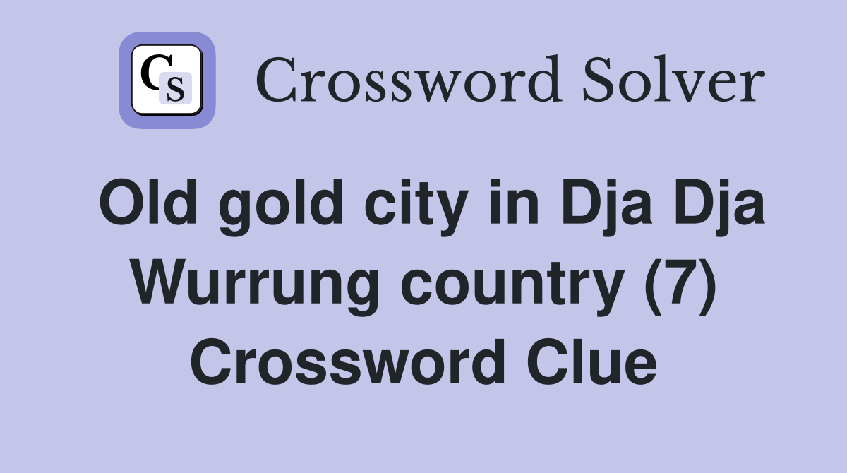 Old gold city in Dja Dja Wurrung country (7) Crossword Clue