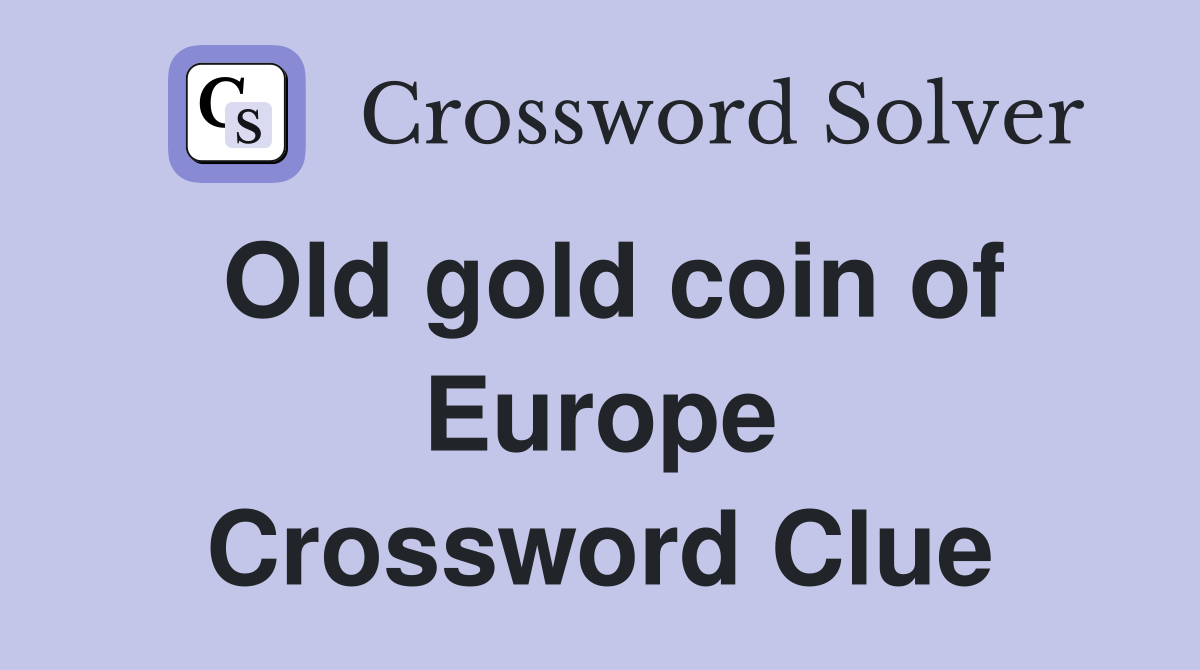 Old gold coin of Europe Crossword Clue