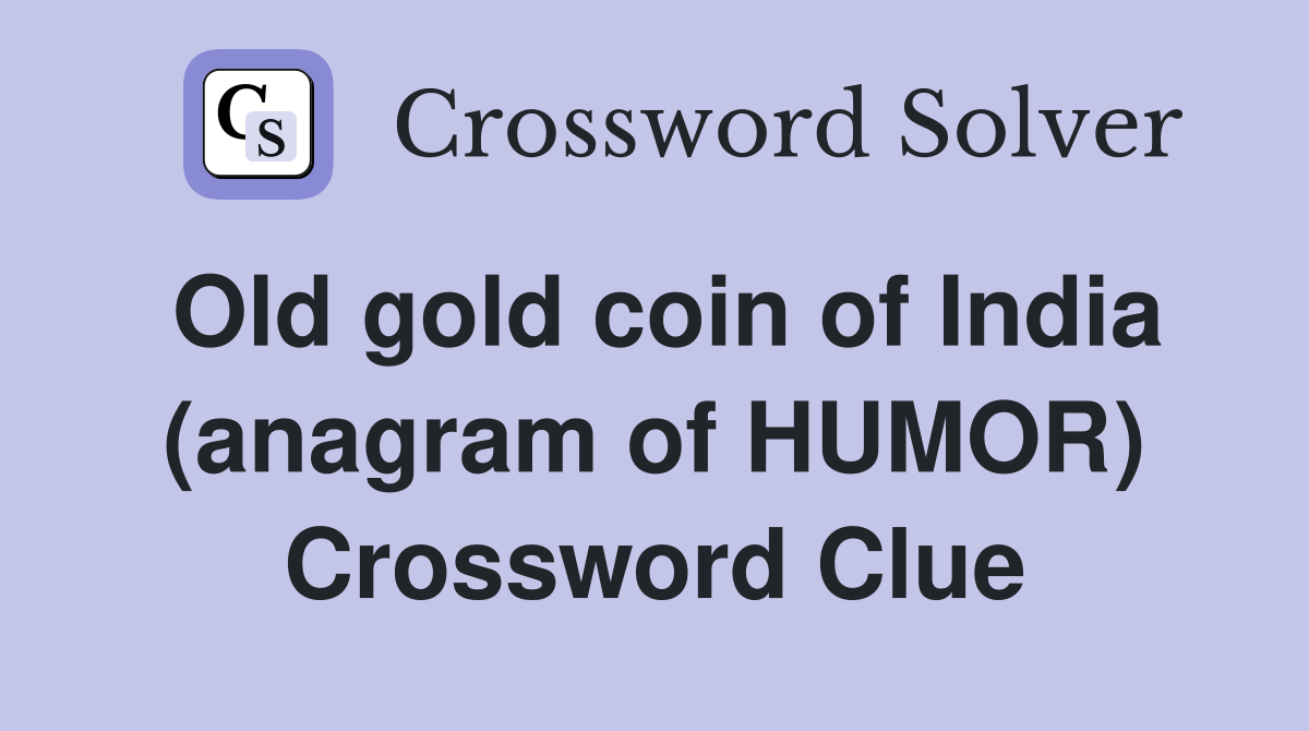 Old gold coin of India (anagram of HUMOR) Crossword Clue