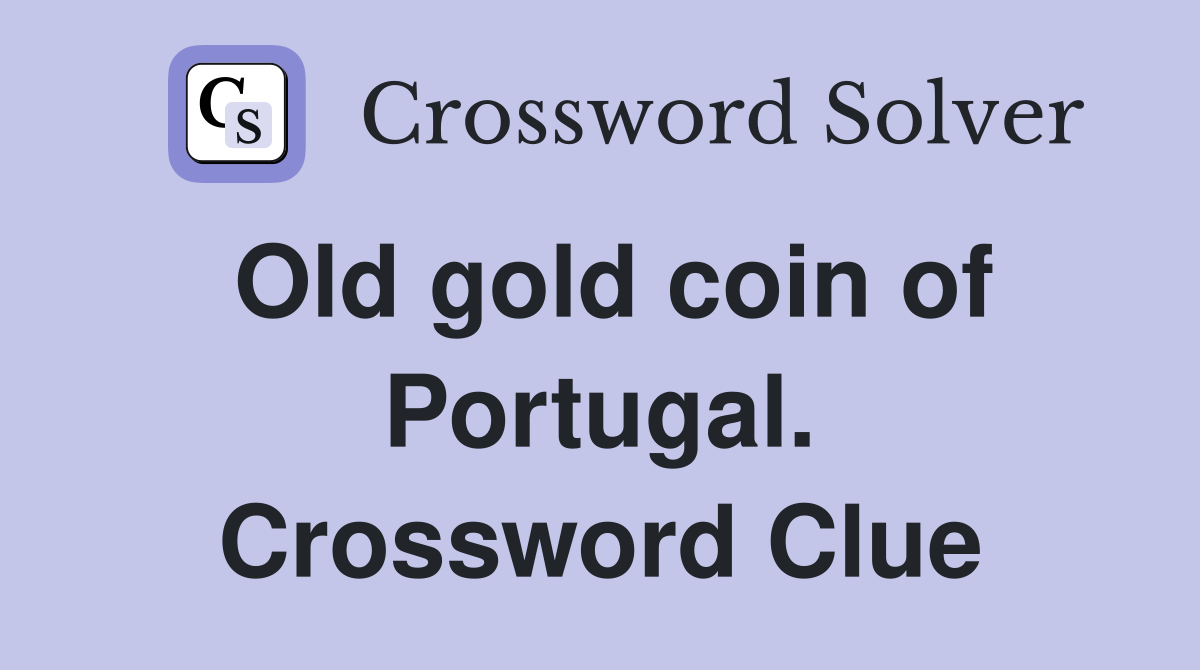 Old gold coin of Portugal. Crossword Clue