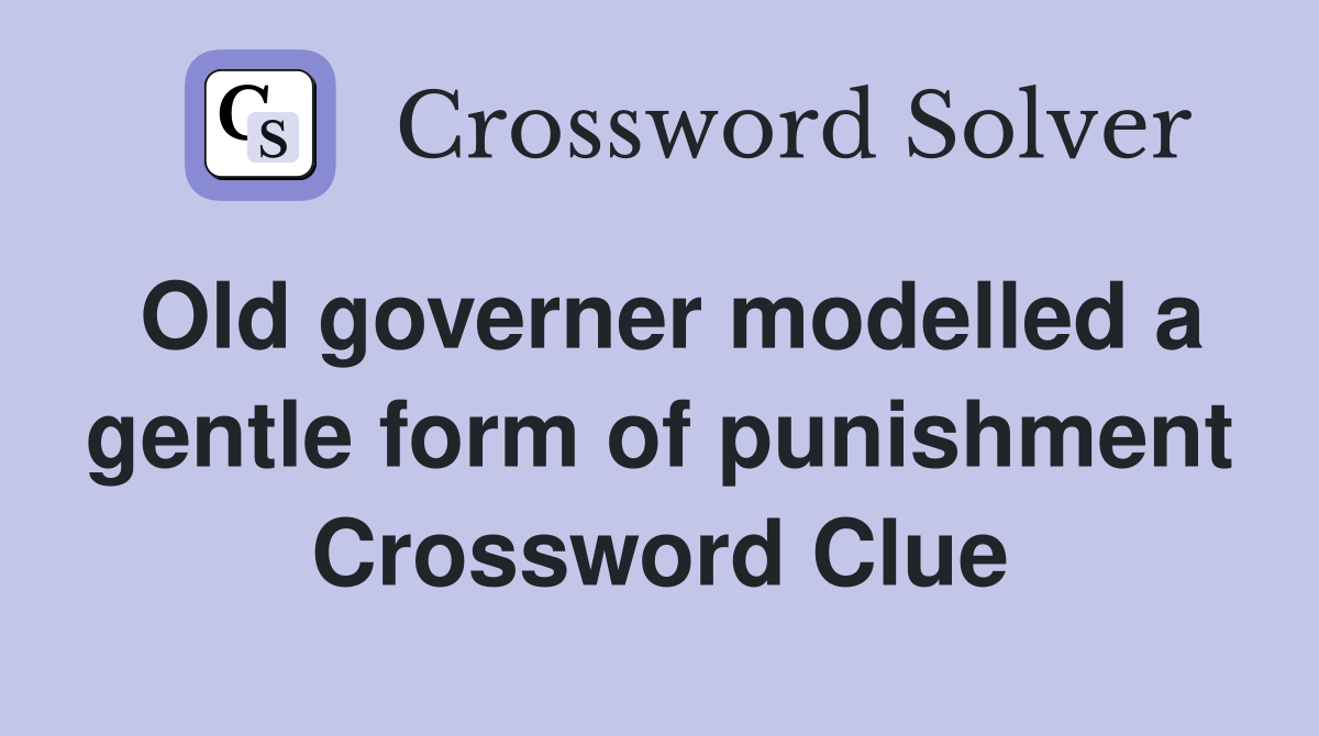 Old governer modelled a gentle form of punishment Crossword Clue