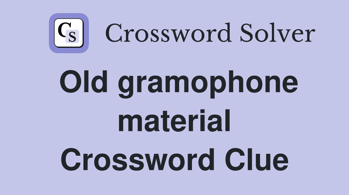 Old gramophone material Crossword Clue
