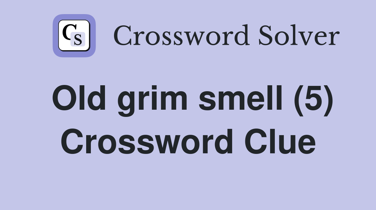 Old grim smell (5) Crossword Clue