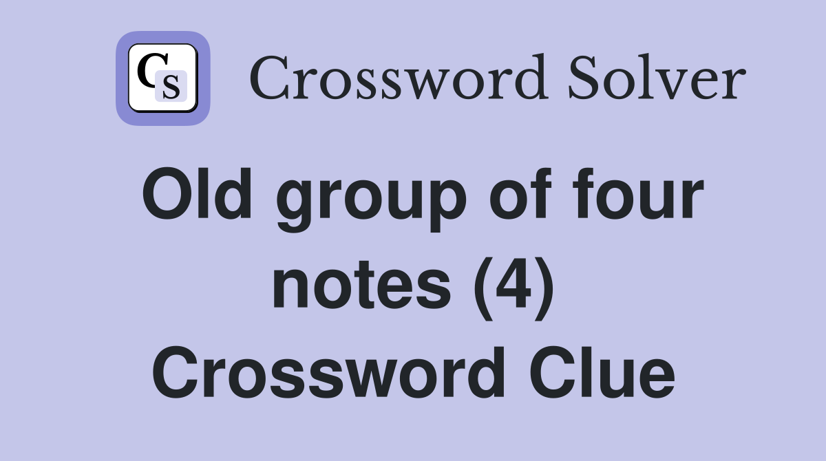 Old group of four notes (4) Crossword Clue
