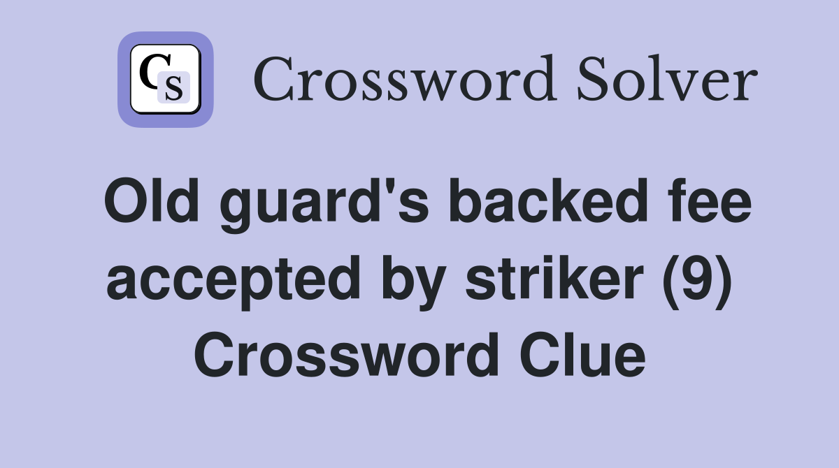 Old guard's backed fee accepted by striker (9) Crossword Clue