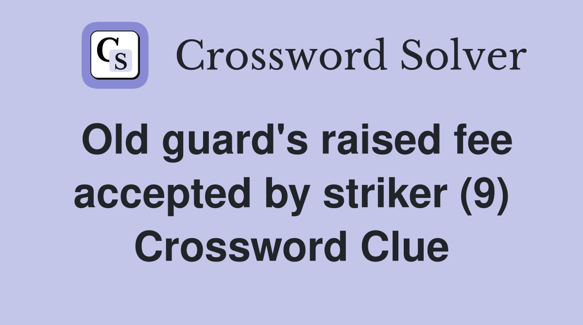 Old guard's raised fee accepted by striker (9) Crossword Clue