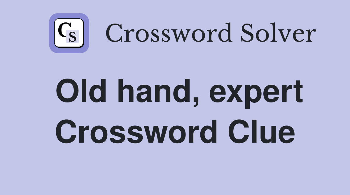 Old hand, expert Crossword Clue