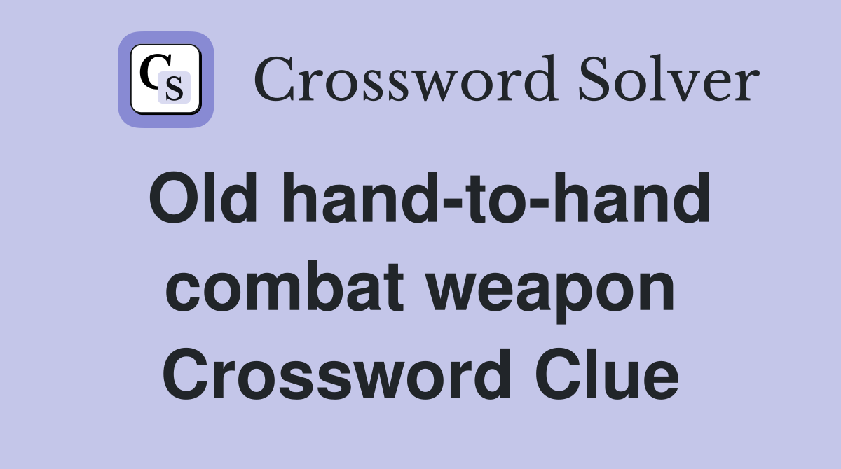 Old hand-to-hand combat weapon Crossword Clue