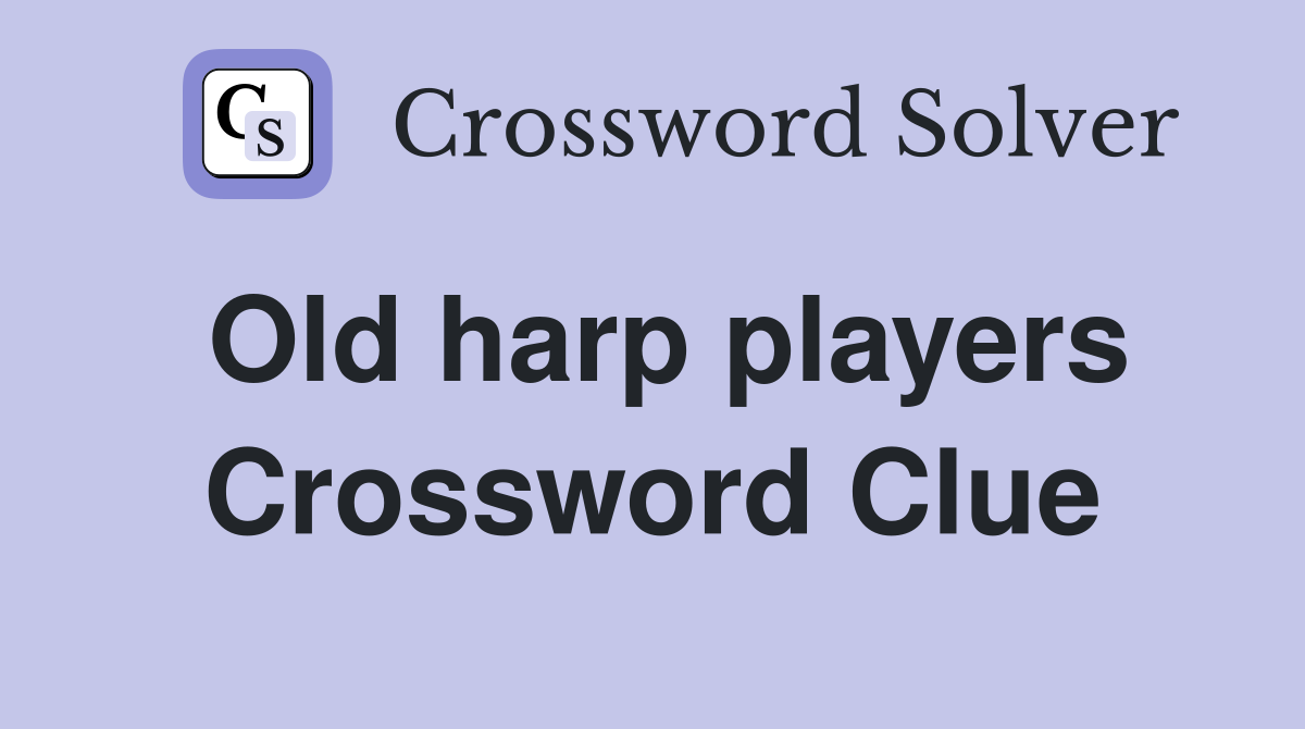 Old harp players Crossword Clue
