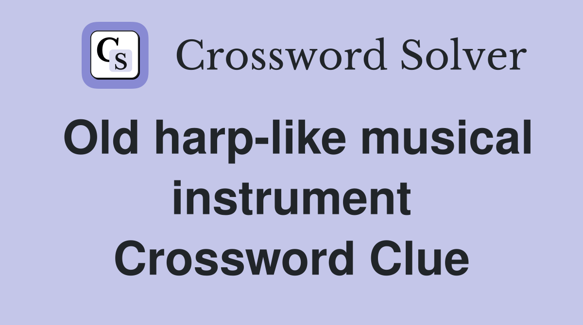Old harp-like musical instrument Crossword Clue